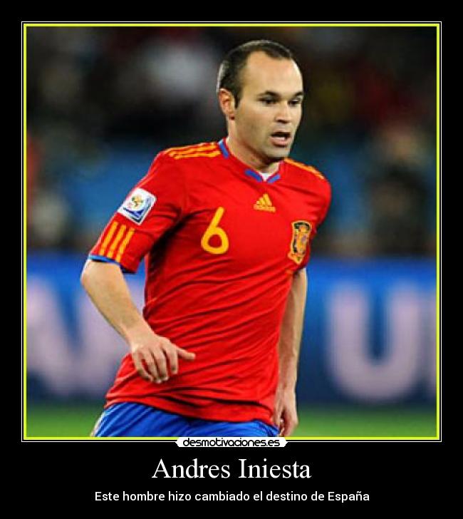 Andres Iniesta - Este hombre hizo cambiado el destino de España
