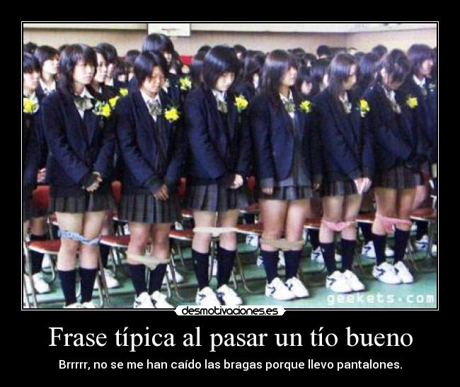 Frase típica al pasar un tío bueno - Brrrrr, no se me han caído las bragas porque llevo pantalones.