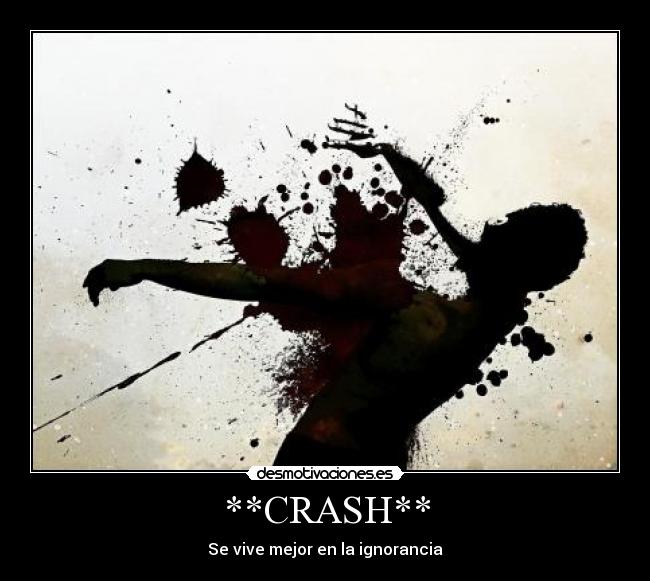 **CRASH** - Se vive mejor en la ignorancia