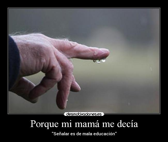 Porque mi mamá me decía - Señalar es de mala educación