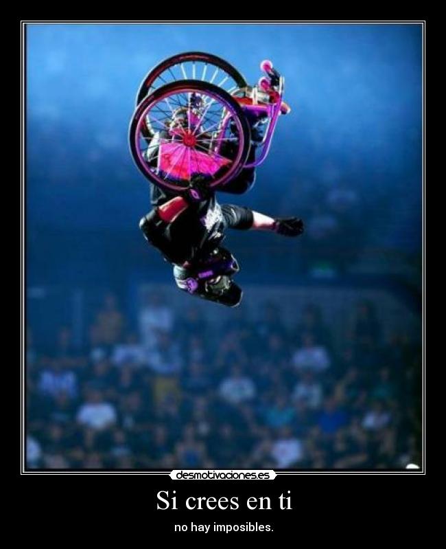 Si crees en ti - no hay imposibles.