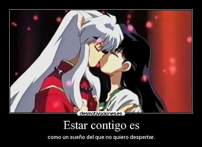 Estar contigo es - como un sueño del que no quiero despertar.