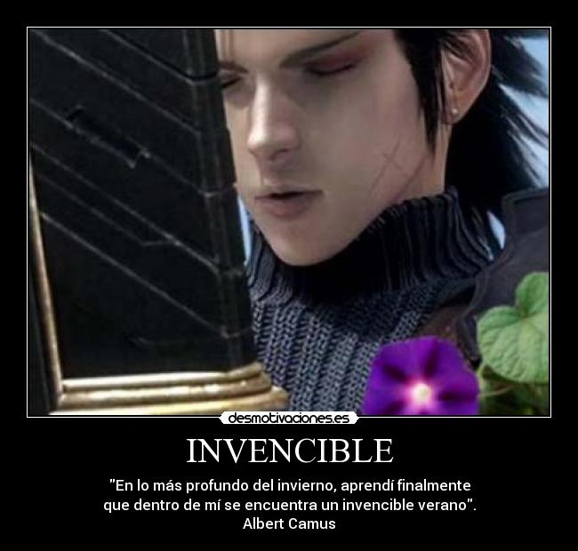 INVENCIBLE - En lo más profundo del invierno, aprendí finalmente
que dentro de mí se encuentra un invencible verano.
Albert Camus