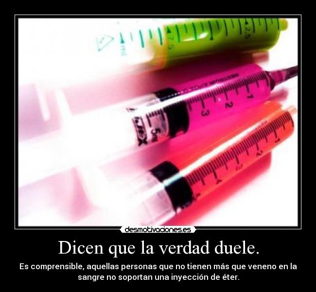 Dicen que la verdad duele. - 