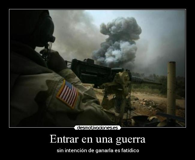 Entrar en una guerra - sin intención de ganarla es fatídico
