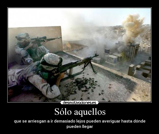 Sólo aquellos - que se arriesgan a ir demasiado lejos pueden averiguar hasta dónde pueden llegar