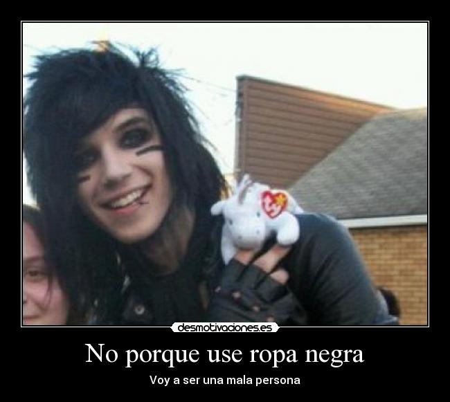 No porque use ropa negra - Voy a ser una mala persona