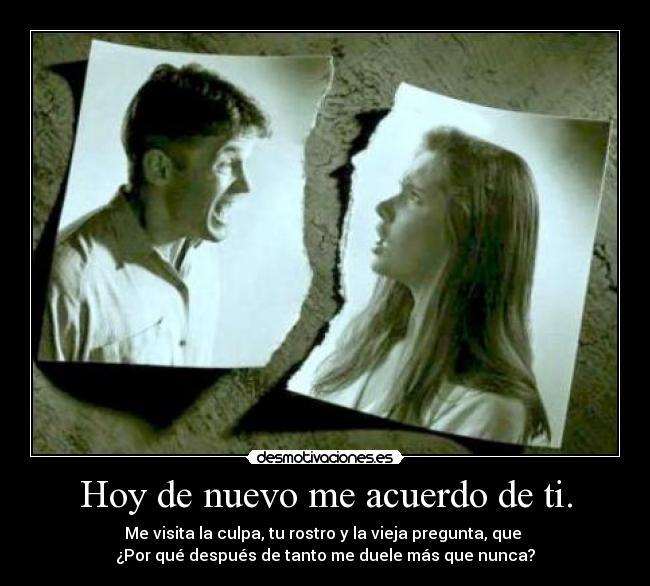 Hoy de nuevo me acuerdo de ti. -
