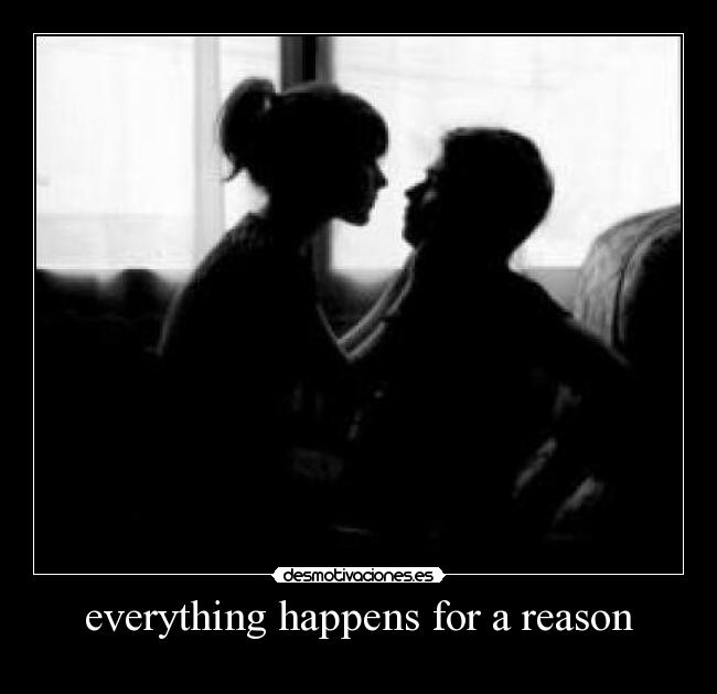 everything happens for a reason -
