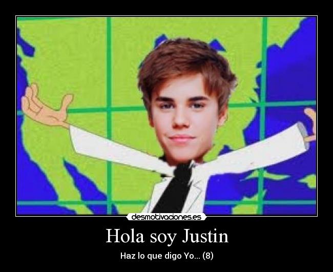 Hola soy Justin - Haz lo que digo Yo... (8)