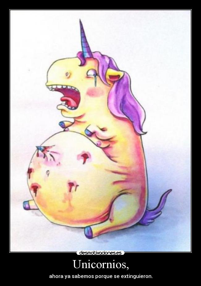 Unicornios, - ahora ya sabemos porque se extinguieron.