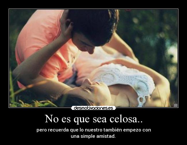 No es que sea celosa.. - 