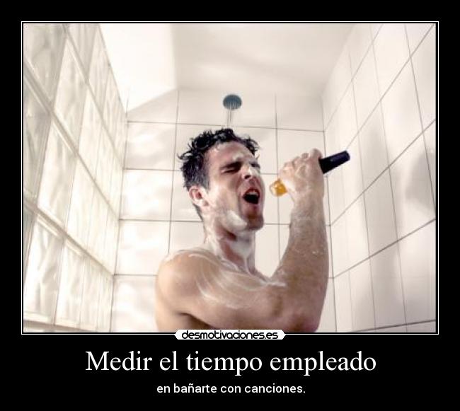 Medir el tiempo empleado - en bañarte con canciones.