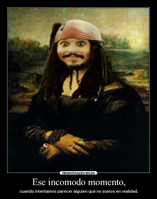 Ese incomodo momento, - cuando intentamos parecer alguien que no somos en realidad.