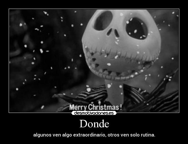 Donde - algunos ven algo extraordinario, otros ven solo rutina.