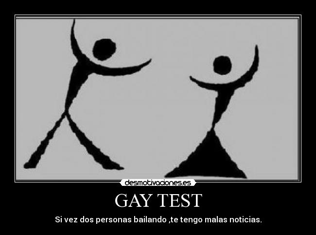 GAY TEST - Si vez dos personas bailando ,te tengo malas noticias.