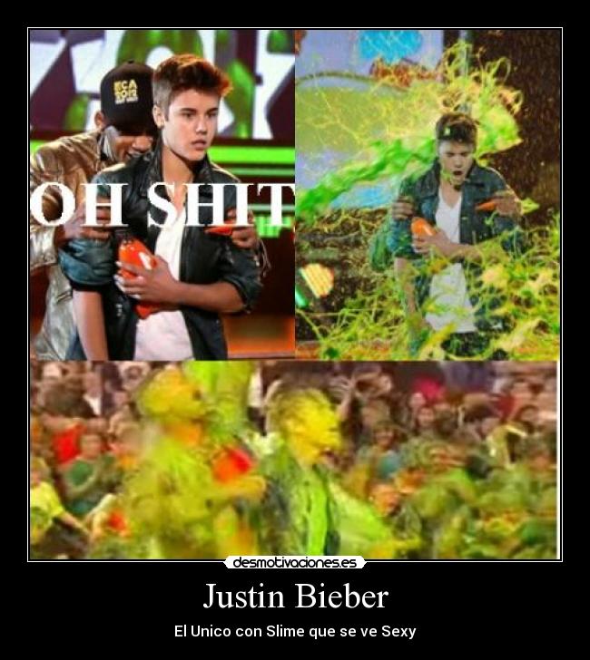 Justin Bieber - El Unico con Slime que se ve Sexy