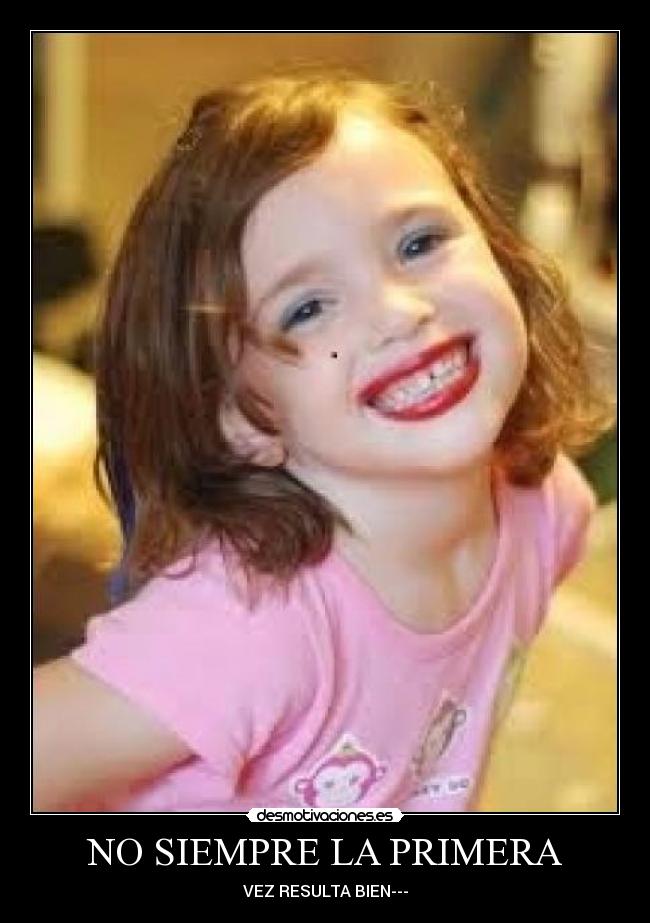 NO SIEMPRE LA PRIMERA - VEZ RESULTA BIEN---