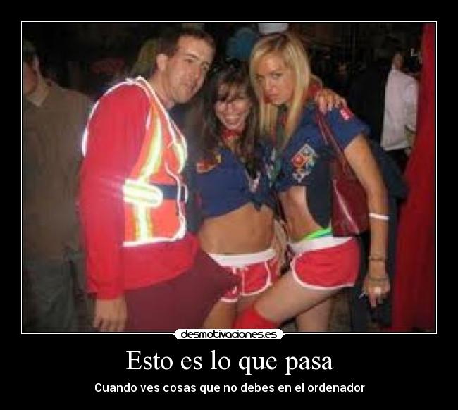 Esto es lo que pasa - Cuando ves cosas que no debes en el ordenador