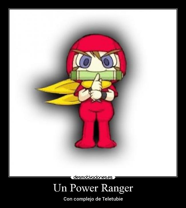 Un Power Ranger - Con complejo de Teletubie