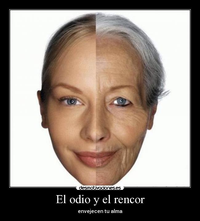 El odio y el rencor - envejecen tu alma