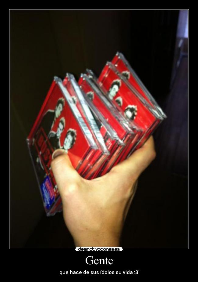 Gente - que hace de sus ídolos su vida :3