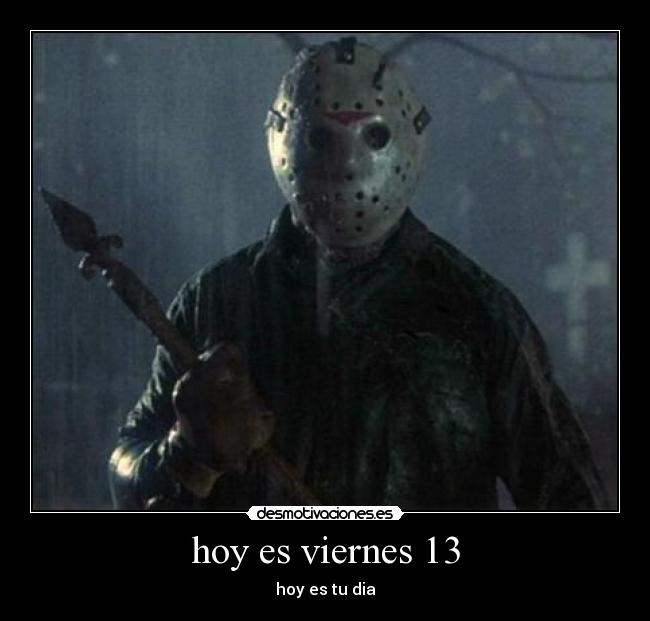 hoy es viernes 13 - hoy es tu dia