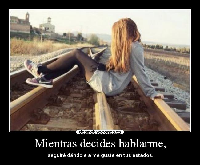 Mientras decides hablarme, - 