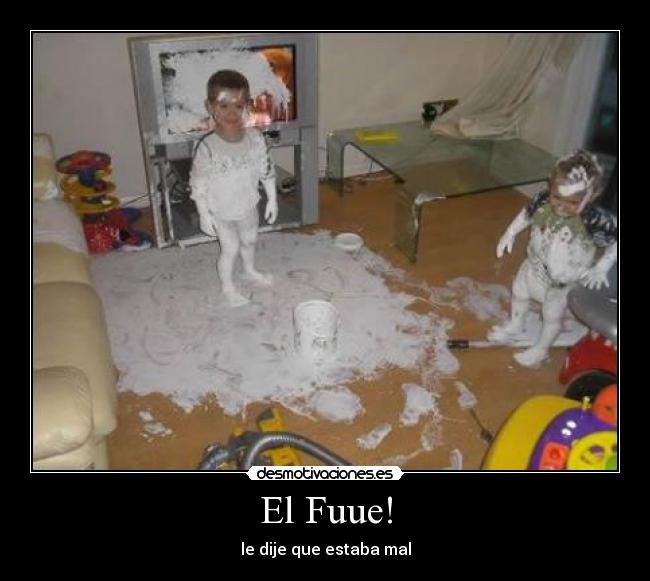 El Fuue! - le dije que estaba mal