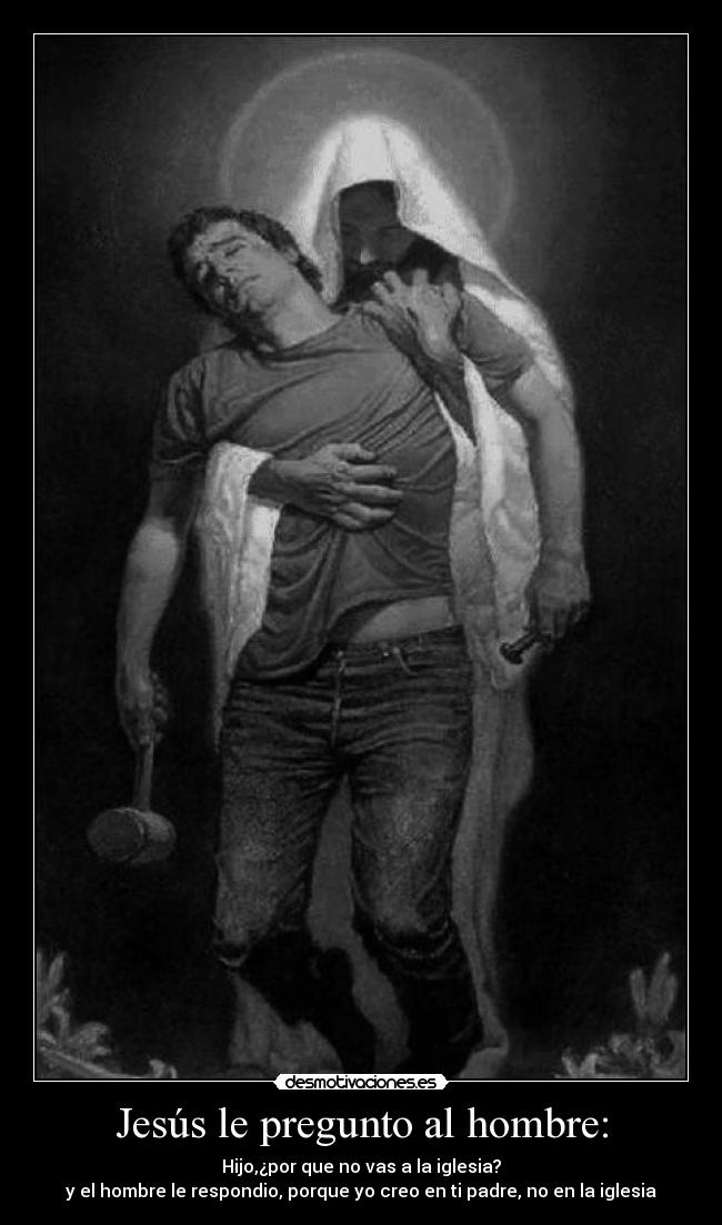 Jesús le pregunto al hombre: -