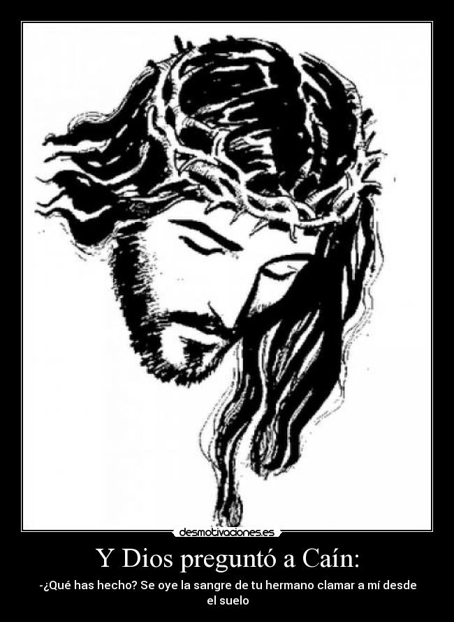 Y Dios preguntó a Caín: -