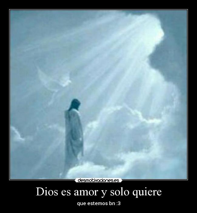 Dios es amor y solo quiere -