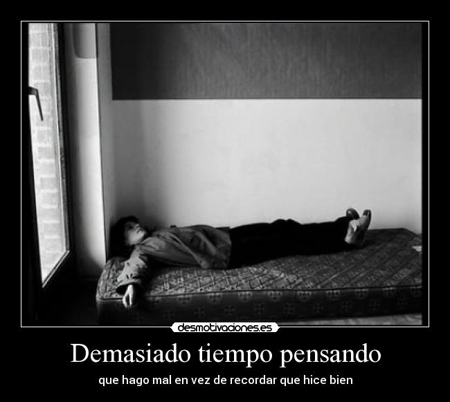 Demasiado tiempo pensando - 