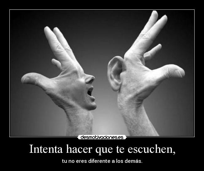 Intenta hacer que te escuchen, - 