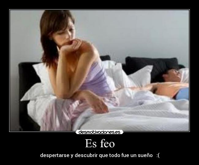 Es feo - despertarse y descubrir que todo fue un sueño ♥ :(