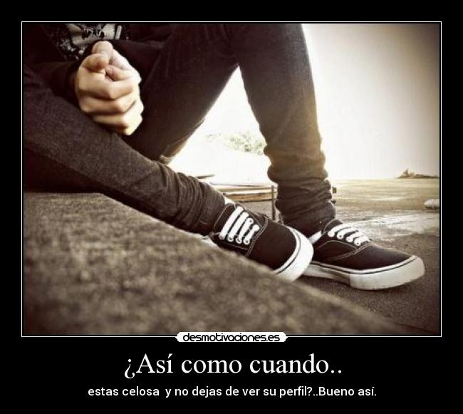 ¿Así como cuando.. - 