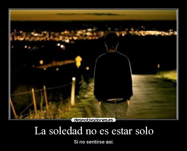 La soledad no es estar solo -