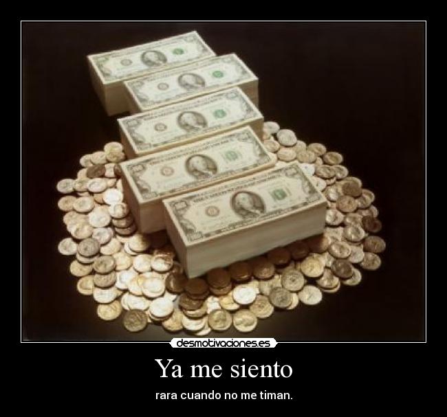 Ya me siento - rara cuando no me timan.
