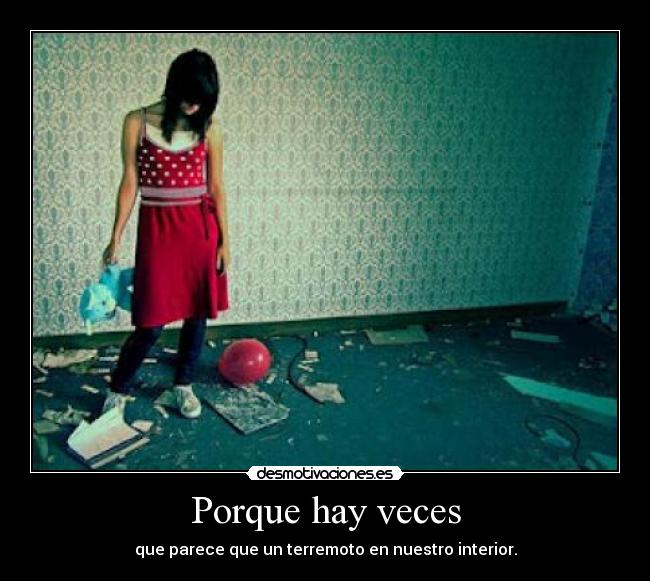 Porque hay veces - que parece que un terremoto en nuestro interior.