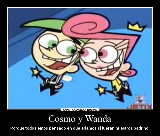 Cosmo y Wanda - Porque todos emos pensado en que ariamos si fueran nuestros padrino..