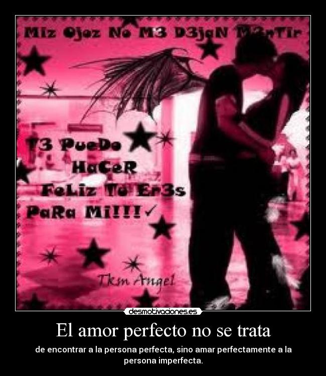 El amor perfecto no se trata - de encontrar a la persona perfecta, sino amar perfectamente a la persona imperfecta.