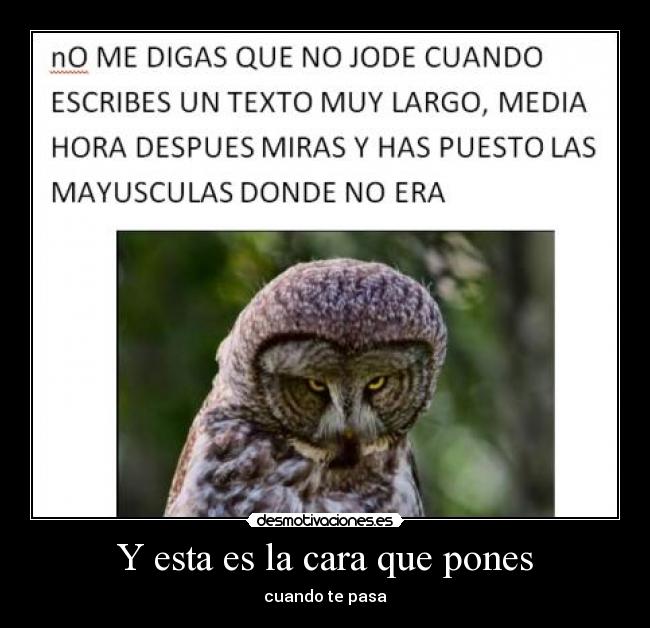 Y esta es la cara que pones -