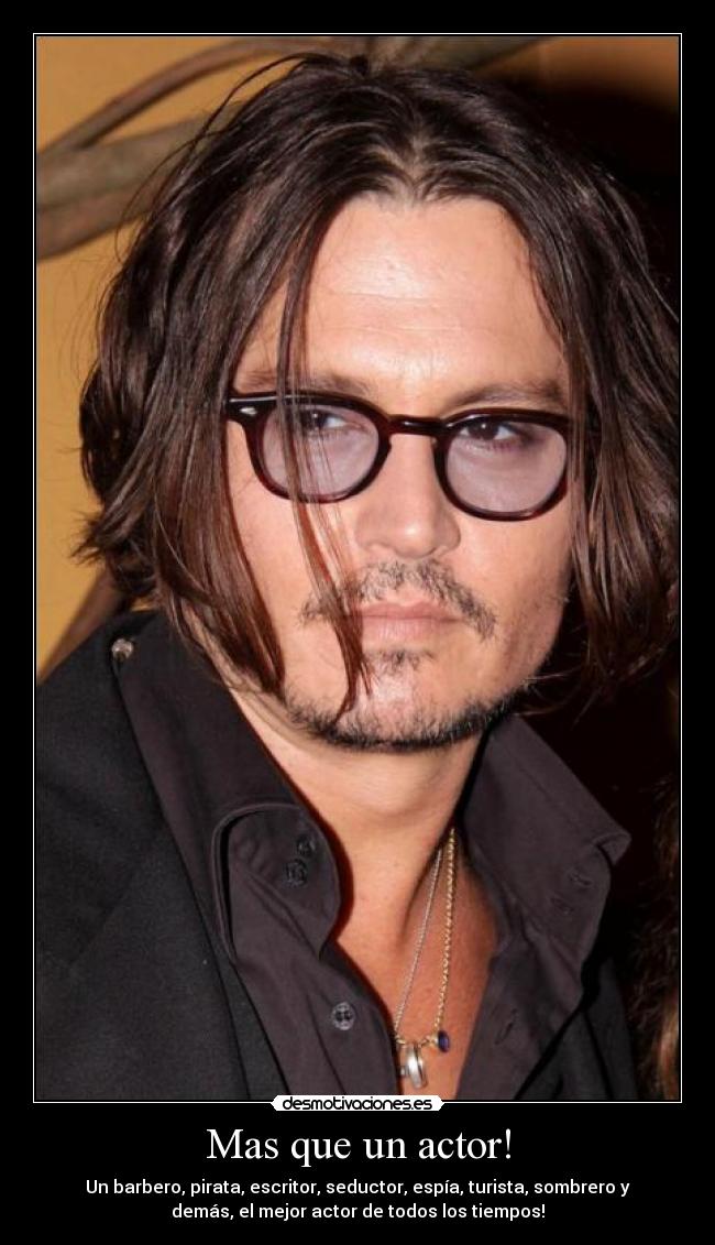 Mas que un actor! - Un barbero, pirata, escritor, seductor, espía, turista, sombrero y
demás, el mejor actor de todos los tiempos!