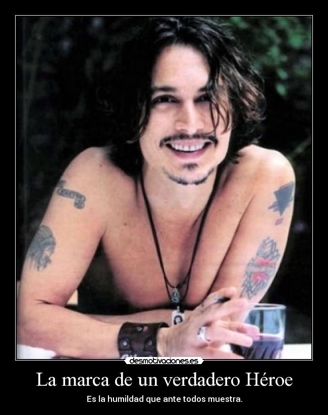 La marca de un verdadero Héroe - Es la humildad que ante todos muestra.
