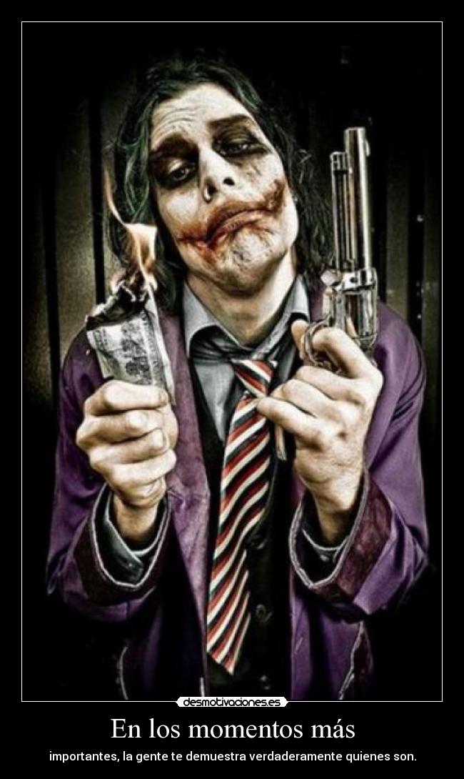 En los momentos más - importantes, la gente te demuestra verdaderamente quienes son.