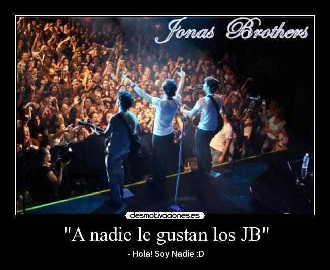 A nadie le gustan los JB - - Hola! Soy Nadie :D