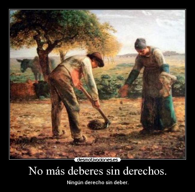 No más deberes sin derechos. - Ningún derecho sin deber.