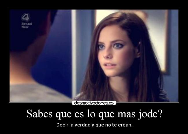 Sabes que es lo que mas jode? -