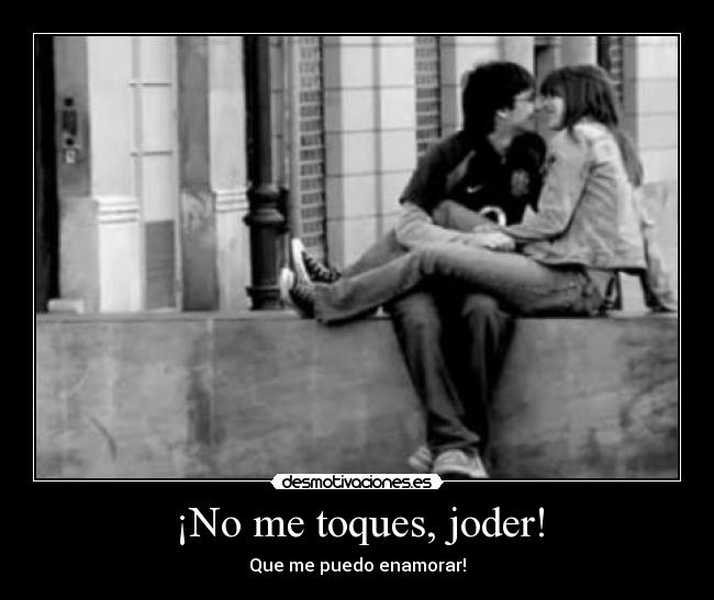 ¡No me toques, joder! - 