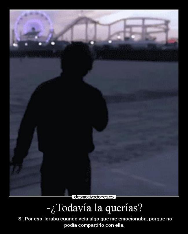 -¿Todavía la querías? -